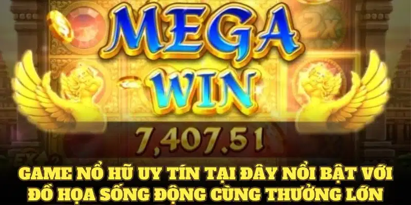 Game nổ hũ uy tín tại đây nổi bật với đồ họa sống động cùng thưởng lớn