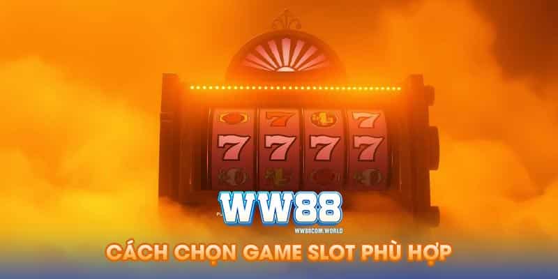Cách chọn game slot phù hợp