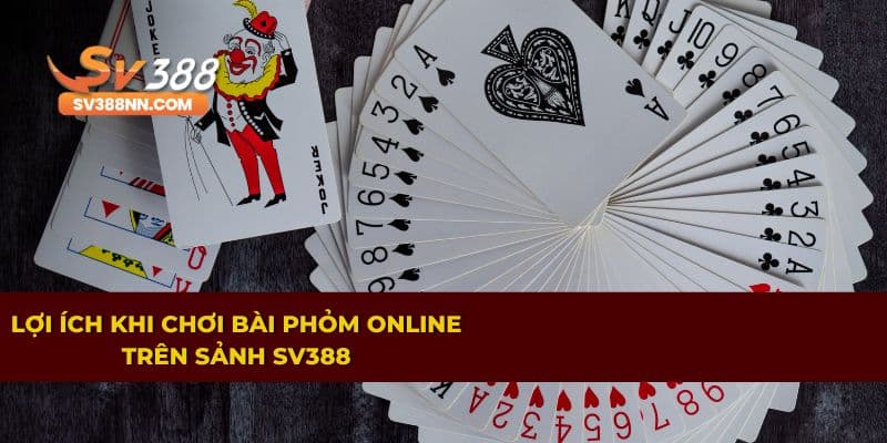 Những lợi ích nổi bật khi chơi bài phỏm online 
